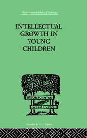 Intellectual Growth In Young Children (With an Appendix on Children's "Why" Questions by Nathan Isaacs) by Susan Isaacs, 9781138875135