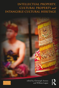 Intellectual Property, Cultural Property and Intangible Cultural Heritage - 9781138793620 by Christoph Antons, William Logan, 9781138793620