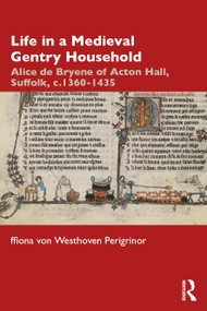 Life in a Medieval Gentry Household (Alice de Bryene of Acton Hall, Suffolk, c.1360-1435) - 9781032030418 by ffiona von Westhoven Perigrinor, 9781032030418