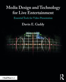 Media Design and Technology for Live Entertainment (Essential Tools for Video Presentation) - 9781138216211 by Davin Gaddy, 9781138216211