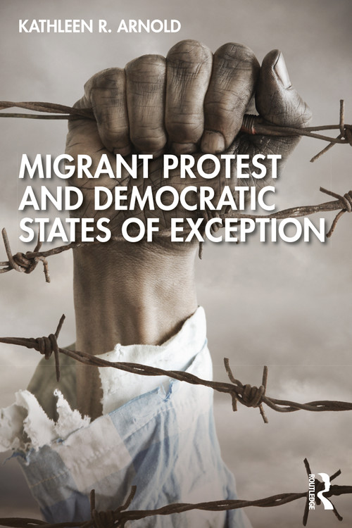 Migrant Protest and Democratic States of Exception - 9781032245591 by Kathleen R. Arnold, 9781032245591