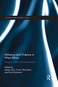 Militancy and Violence in West Africa (Religion, politics and radicalisation) - 9781138856349 by James Gow, Funmi Olonisakin, Ernst Dijxhoorn, 9781138856349