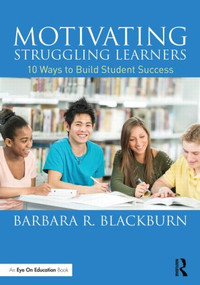 Motivating Struggling Learners (10 Ways to Build Student Success) - 9781138792432 by Barbara R. Blackburn, 9781138792432