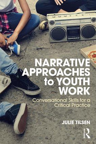 Narrative Approaches to Youth Work (Conversational Skills for a Critical Practice) - 9781138091436 by Julie Tilsen, 9781138091436