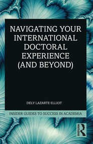 Navigating Your International Doctoral Experience (and Beyond) by Dely Lazarte Elliot, 9781032220505