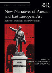 New Narratives of Russian and East European Art (Between Traditions and Revolutions) - 9781032337845 by Galina Mardilovich, Maria Taroutina, 9781032337845