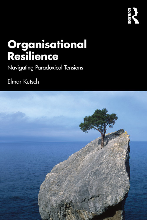 Organisational Resilience (Navigating Paradoxical Tensions) by Elmar Kutsch, 9780367537319