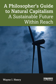 A Philosopher's Guide to Natural Capitalism (A Sustainable Future Within Reach) - 9781032483467 by Wayne I. Henry, 9781032483467