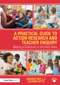 A Practical Guide to Action Research and Teacher Enquiry (Making a Difference in the Early Years) - 9781138495180 by Amanda Ince, Eleanor Kitto, 9781138495180