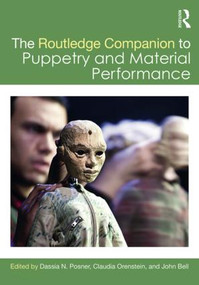 The Routledge Companion to Puppetry and Material Performance by Dassia N. Posner, Claudia Orenstein, John Bell, 9781138913837
