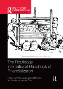 The Routledge International Handbook of Financialization by Philip Mader, Daniel Mertens, Natascha van der Zwan, 9781032174631