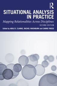 Situational Analysis in Practice (Mapping Relationalities Across Disciplines) by Adele E. Clarke, Rachel Washburn, Carrie Friese, 9780367470999
