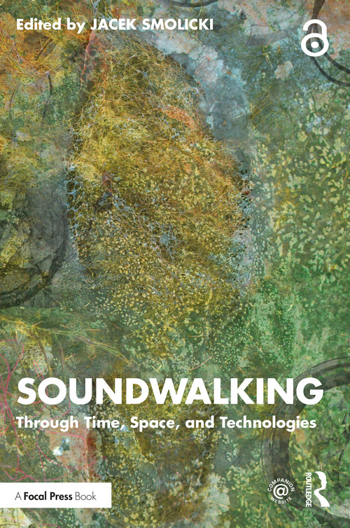 Soundwalking (Through Time, Space, and Technologies) by Jacek Smolicki, 9781032044224