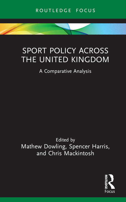 Sport Policy Across the United Kingdom (A Comparative Analysis) by Mathew Dowling, Spencer Harris, Chris Mackintosh, 9781032148083