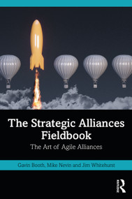 The Strategic Alliances Fieldbook (The Art of Agile Alliances) - 9781032129006 by Gavin Booth, Mike Nevin, Jim Whitehurst, 9781032129006