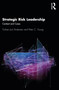 Strategic Risk Leadership (Context and Cases) by Torben Juul Andersen, Peter C. Young, 9780367709389