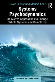 Systems Psychodynamics (Innovative Approaches to Change, Whole Systems and Complexity) by David Lawlor, Mannie Sher, 9781032437408