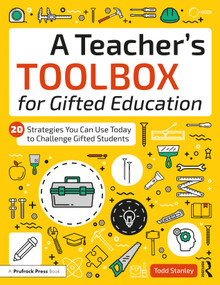 A Teacher's Toolbox for Gifted Education (20 Strategies You Can Use Today to Challenge Gifted Students) by Todd Stanley, 9781646322251