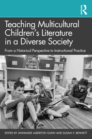Teaching Multicultural Children's Literature in a Diverse Society (From a Historical Perspective to Instructional Practice) by AnnMarie Alberton Gunn, Susan, V. Bennett, 9781032325767