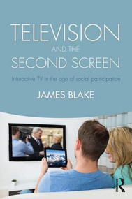 Television and the Second Screen (Interactive TV in the age of social participation) - 9781138914339 by James Blake, 9781138914339