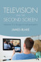 Television and the Second Screen (Interactive TV in the age of social participation) - 9781138914339 by James Blake, 9781138914339
