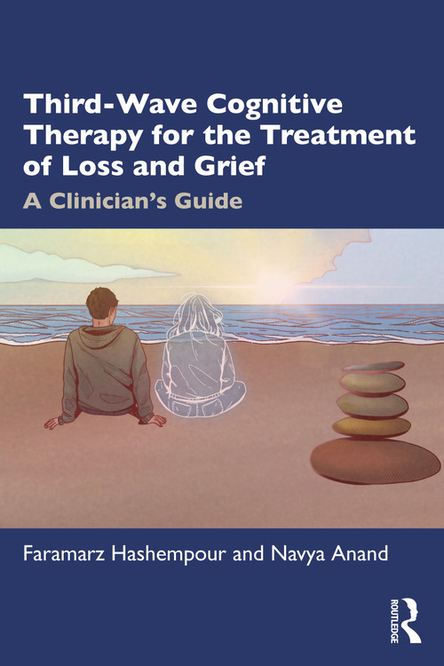 Third-Wave Cognitive Therapy for the Treatment of Loss and Grief (A Clinician's Guide) by Faramarz Hashempour, Navya Anand, 9781032101750