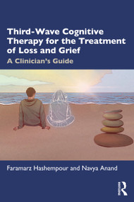 Third-Wave Cognitive Therapy for the Treatment of Loss and Grief (A Clinician's Guide) by Faramarz Hashempour, Navya Anand, 9781032101750