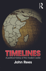 Timelines (A Political History of the Modern World) - 9780415691031 by John Rees, 9780415691031