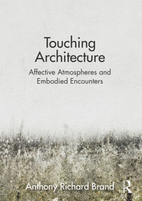 Touching Architecture (Affective Atmospheres and Embodied Encounters) - 9781032049007 by Anthony Brand, 9781032049007