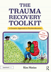 The Trauma Recovery Toolkit: The Resource Book (A Creative Approach to Psychoeducation) by Kim Matias, 9781032261843