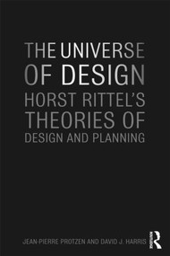 The Universe of Design (Horst Rittel's Theories of Design and Planning) by Jean-Pierre Protzen, David Harris, 9780415779890