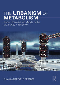 The Urbanism of Metabolism (Visions, Scenarios and Models for the Mutant City of Tomorrow) by Raffaele Pernice, 9781032030739