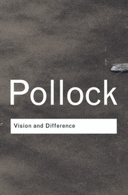 Vision and Difference (Feminism, Femininity and Histories of Art) - 9780415308502 by Griselda Pollock, 9780415308502