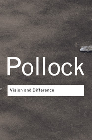 Vision and Difference (Feminism, Femininity and Histories of Art) - 9780415308502 by Griselda Pollock, 9780415308502