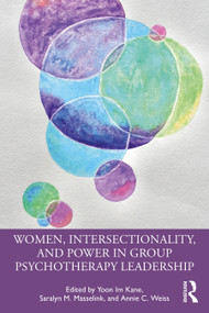 Women, Intersectionality, and Power in Group Psychotherapy Leadership by Yoon Im Kane, Saralyn M. Masselink, Annie C. Weiss, 9780367471644
