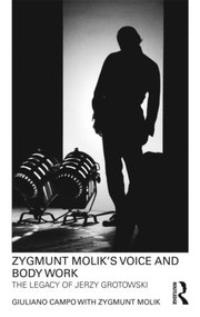Zygmunt Molik's Voice and Body Work (The Legacy of Jerzy Grotowski) - 9780415568470 by Giuliano Campo, Zygmunt Molik, 9780415568470
