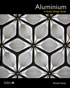 Aluminium (A Studio Design Guide) by Michael Stacey, 9781859467060