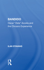 Bandido (Oscar ""zeta"" Acosta And The Chicano Experience) by Ilan Stavans, 9780367152512