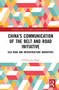 China's Communication of the Belt and Road Initiative (Silk Road and Infrastructure Narratives) by Carolijn van Noort, 9781032027005