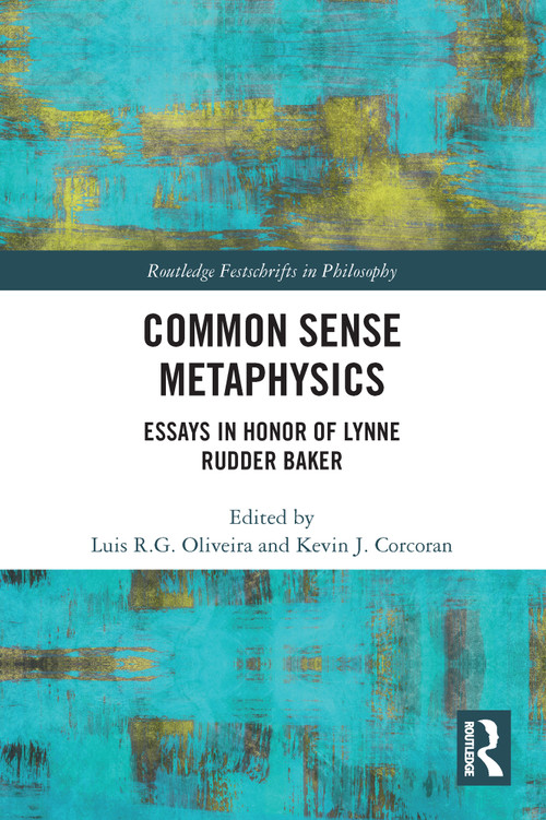 Common Sense Metaphysics (Essays in Honor of Lynne Rudder Baker) - 9780367685669 by Luis Oliveira, Kevin Corcoran, 9780367685669
