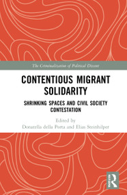 Contentious Migrant Solidarity (Shrinking Spaces and Civil Society Contestation) by Donatella della Porta, Elias Steinhilper, 9780367538347