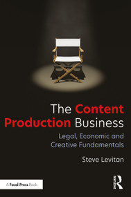 The Content Production Business (Legal, Economic and Creative Basics for Producers) by Steve Levitan, 9781032460161