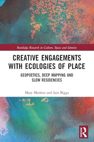 Creative Engagements with Ecologies of Place (Geopoetics, Deep Mapping and Slow Residencies) - 9780367545765 by Mary Modeen, Iain Biggs, 9780367545765