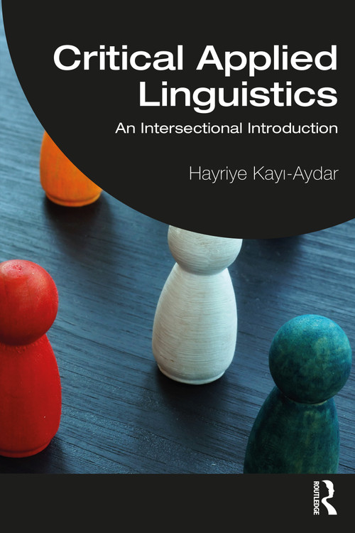 Critical Applied Linguistics (An Intersectional Introduction) by Hayriye Kayı-Aydar, 9781032328430