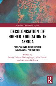 Decolonisation of Higher Education in Africa (Perspectives from Hybrid Knowledge Production) - 9780367688325 by Emnet Tadesse Woldegiorgis, Irina Turner, Abraham Brahima, 9780367688325