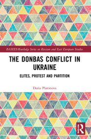 The Donbas Conflict in Ukraine (Elites, Protest, and Partition) by Daria Platonova, 9781032101200