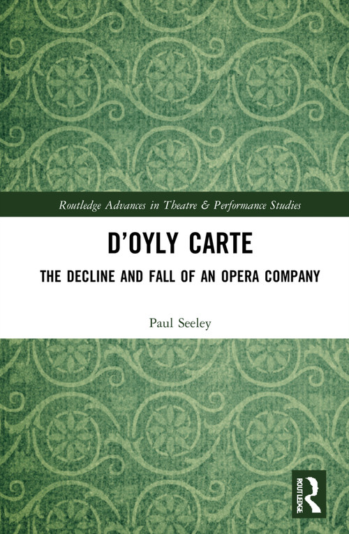 D'Oyly Carte (The Decline and Fall of an Opera Company) by Paul Seeley, 9780367610579