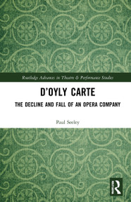 D'Oyly Carte (The Decline and Fall of an Opera Company) by Paul Seeley, 9780367610579