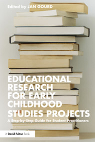 Educational Research for Early Childhood Studies Projects (A Step-by-Step Guide for Student Practitioners) by Jan Gourd, 9780367367169