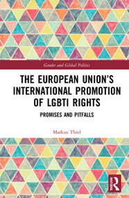 The European Union's International Promotion of LGBTI Rights (Promises and Pitfalls) by Markus Thiel, 9780367516185